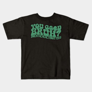 Groovy You Good Bruh Mental Health Matters Awareness Kids T-Shirt